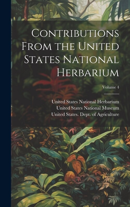 Contributions From the United States National Herbarium; Volume 4 (Hardcover)