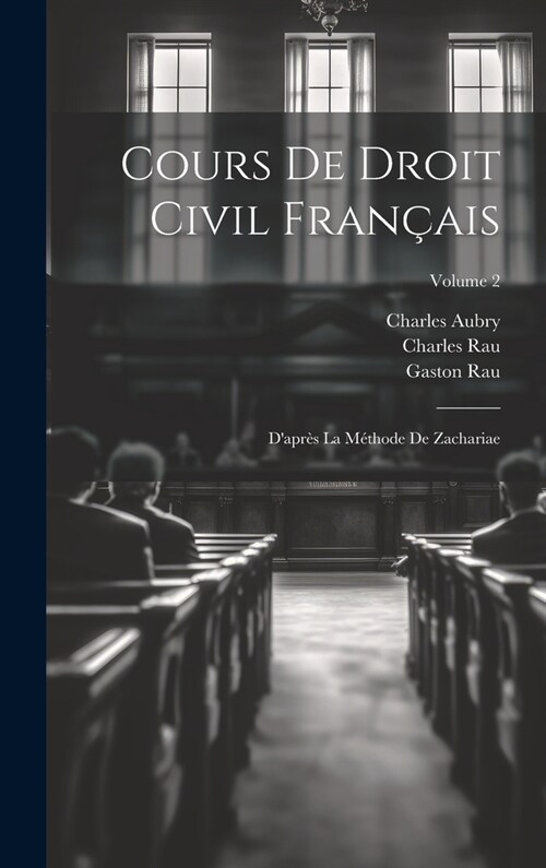 Cours De Droit Civil Fran?is: Dapr? La M?hode De Zachariae; Volume 2 (Hardcover)