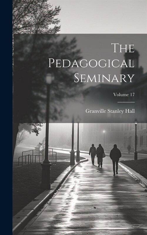 The Pedagogical Seminary; Volume 17 (Hardcover)