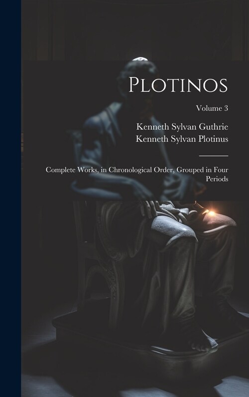 Plotinos: Complete Works, in Chronological Order, Grouped in Four Periods; Volume 3 (Hardcover)