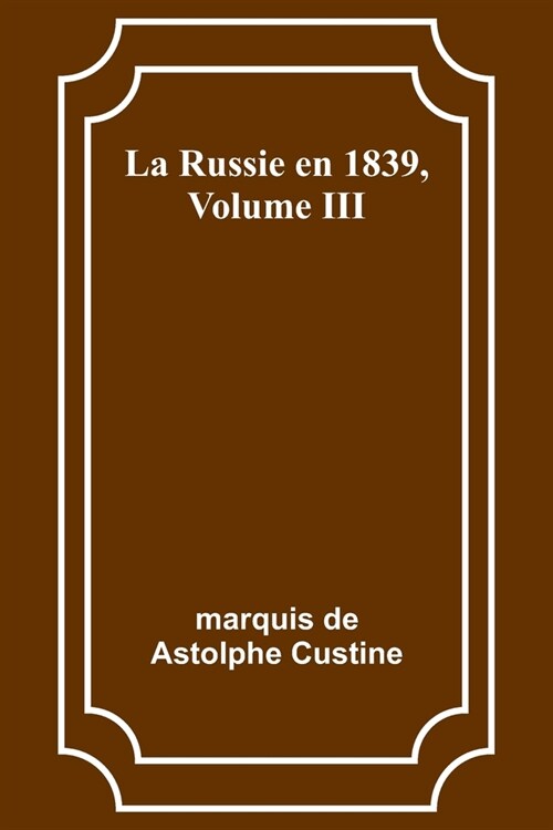 La Russie en 1839, Volume III (Paperback)