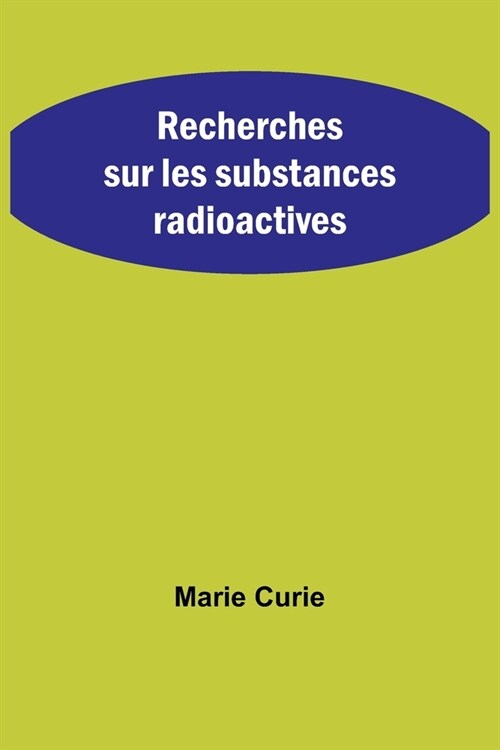 Recherches sur les substances radioactives (Paperback)