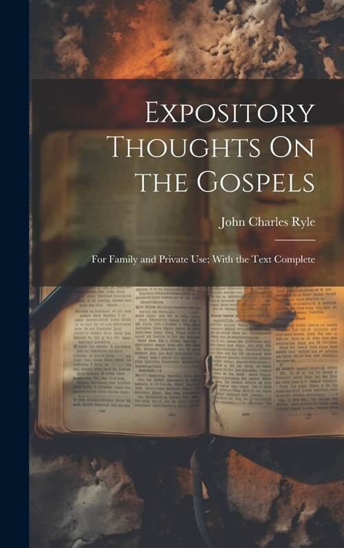 Expository Thoughts On the Gospels: For Family and Private Use; With the Text Complete (Hardcover)