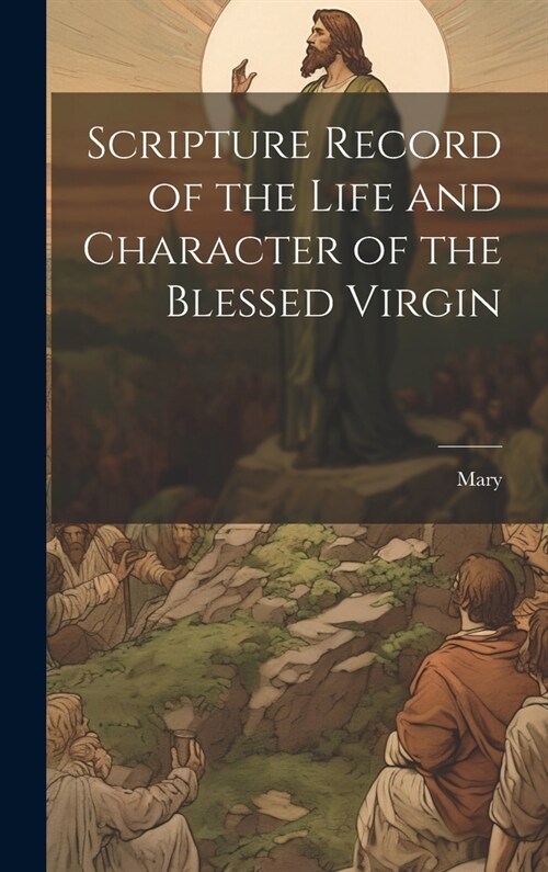 Scripture Record of the Life and Character of the Blessed Virgin (Hardcover)