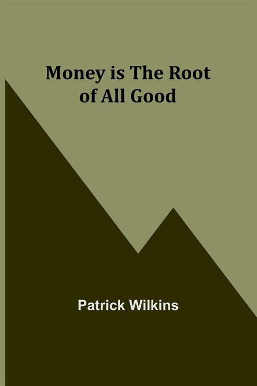 Money is the Root of All Good (Paperback)