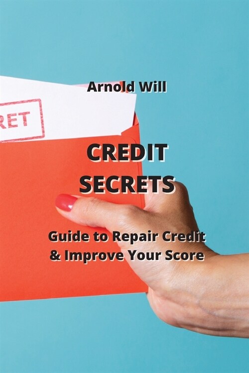 Credit Secrets: Guide to Repair Credit & Improve Your Score (Paperback)