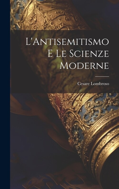 LAntisemitismo E Le Scienze Moderne (Hardcover)
