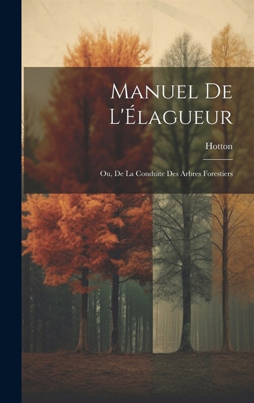 Manuel De L?agueur: Ou, De La Conduite Des Arbres Forestiers (Hardcover)