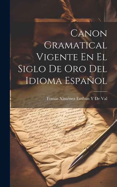Canon Gramatical Vigente En El Siglo De Oro Del Idioma Espa?l (Hardcover)