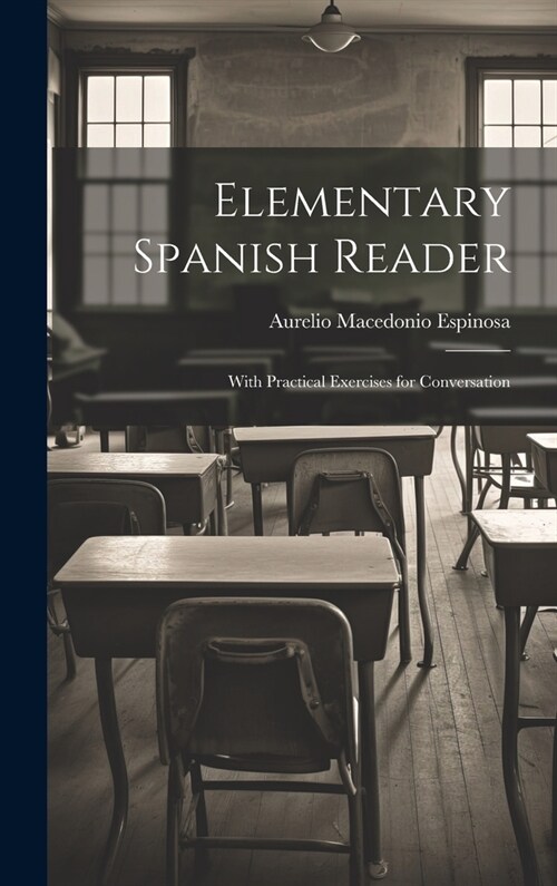 Elementary Spanish Reader: With Practical Exercises for Conversation (Hardcover)