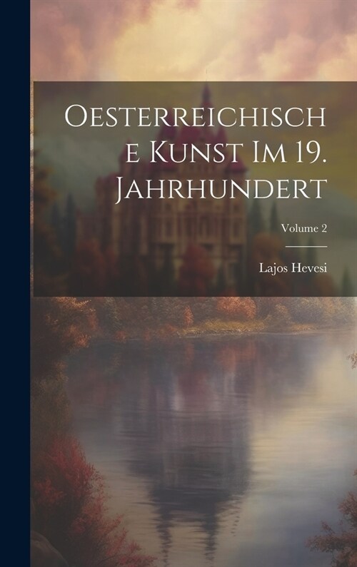 Oesterreichische Kunst Im 19. Jahrhundert; Volume 2 (Hardcover)