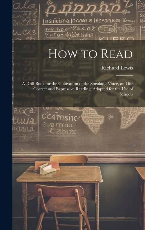 How to Read: A Drill Book for the Cultivation of the Speaking Voice, and for Correct and Expressive Reading. Adapted for the Use of (Hardcover)