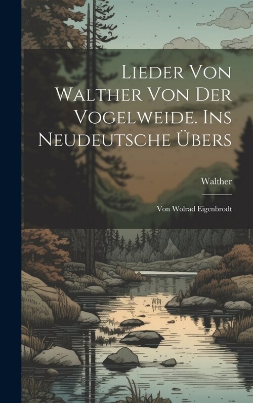 Lieder Von Walther Von Der Vogelweide. Ins Neudeutsche ?ers: Von Wolrad Eigenbrodt (Hardcover)