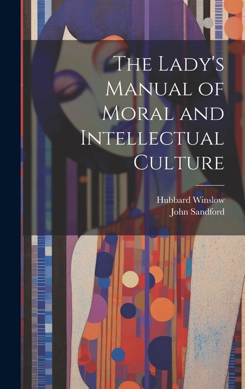 The Ladys Manual of Moral and Intellectual Culture (Hardcover)