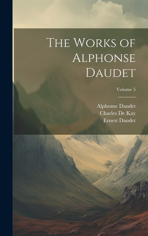 The Works of Alphonse Daudet; Volume 5 (Hardcover)