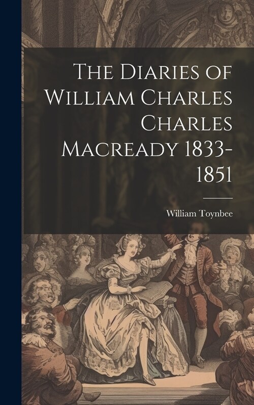 The Diaries of William Charles Charles Macready 1833-1851 (Hardcover)