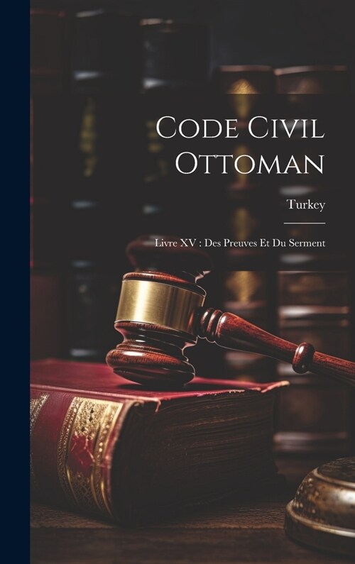 Code Civil Ottoman: Livre XV: Des Preuves Et Du Serment (Hardcover)