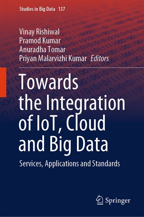 Towards the Integration of Iot, Cloud and Big Data: Services, Applications and Standards (Hardcover, 2023)