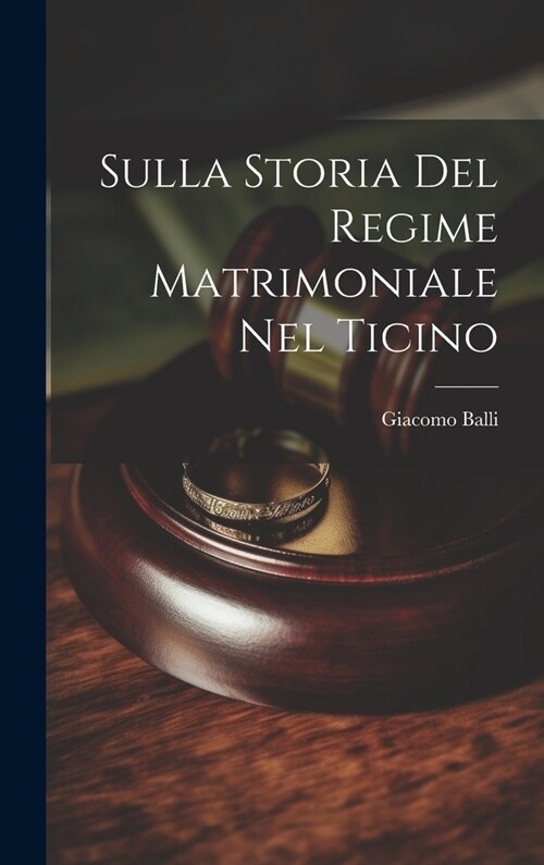 Sulla Storia Del Regime Matrimoniale Nel Ticino (Hardcover)