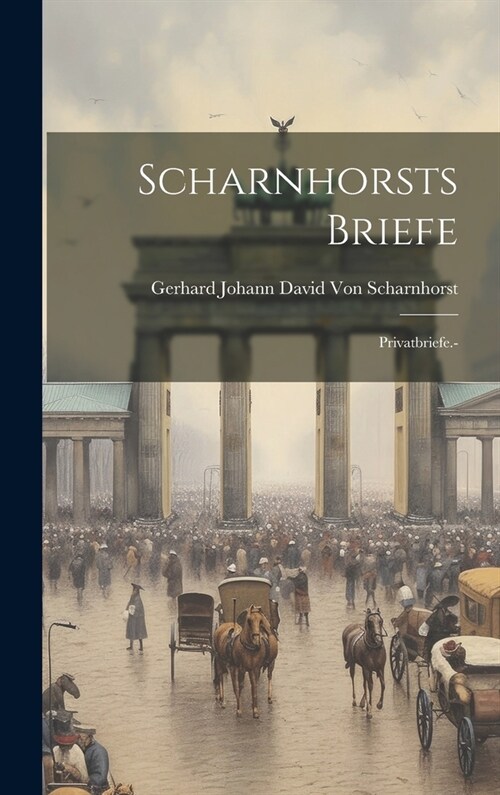 Scharnhorsts Briefe: Privatbriefe.- (Hardcover)