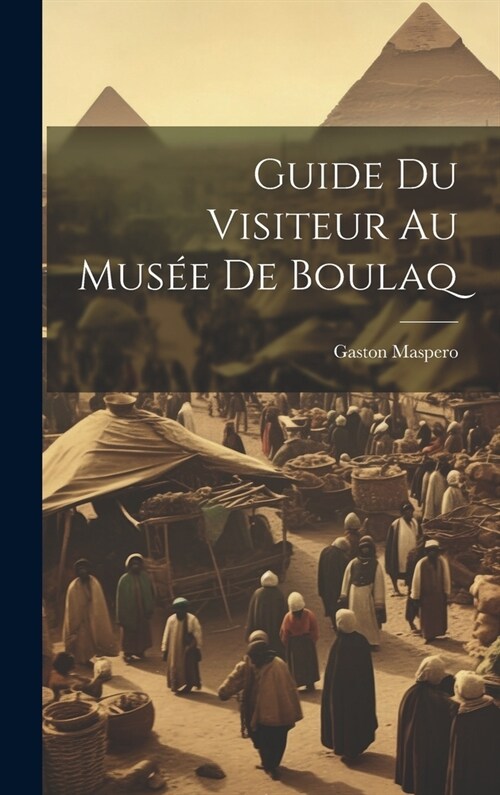 Guide Du Visiteur Au Mus? De Boulaq (Hardcover)