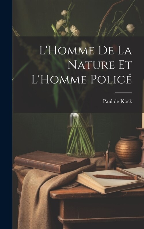 LHomme De La Nature Et LHomme Polic? (Hardcover)