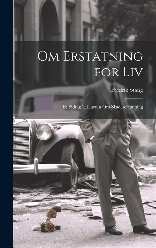Om Erstatning for Liv: Et Bidrag Til L?en Om Skadeserstatning (Hardcover)