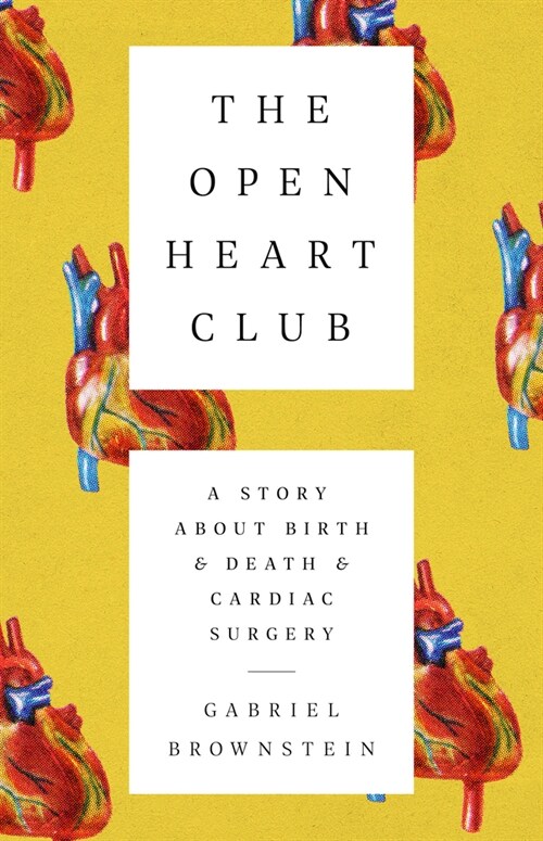 The Open Heart Club: A Story about Birth and Death and Cardiac Surgery (Paperback)