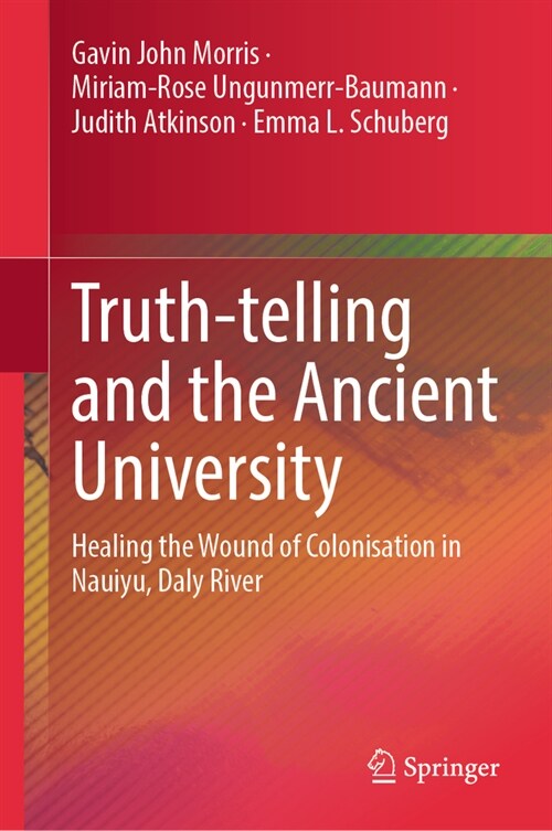 Truth-Telling and the Ancient University: Healing the Wound of Colonisation in Nauiyu, Daly River (Hardcover, 2023)