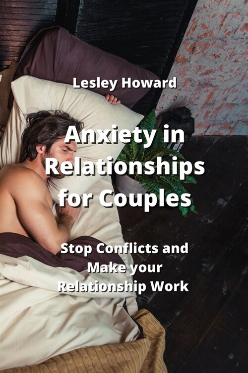 Anxiety in Relationships for Couples: Stop Conficts and Make your Relationship Work (Paperback)