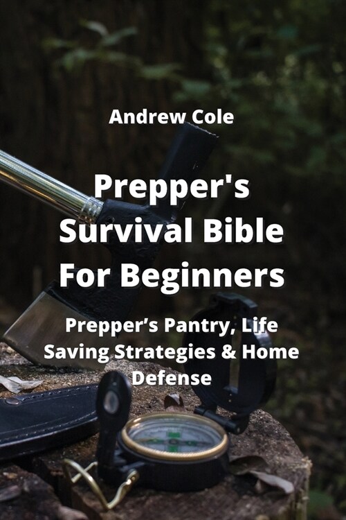 Preppers Survival Bible For Beginners: Preppers Pantry, Life Saving Strategies & Home Defense (Paperback)