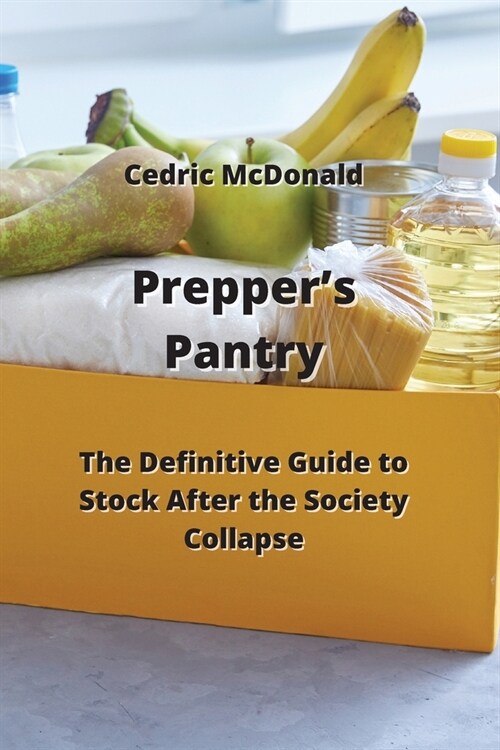 Preppers Pantry: The Definitive Guide to Stock After The Society Collapse (Paperback)