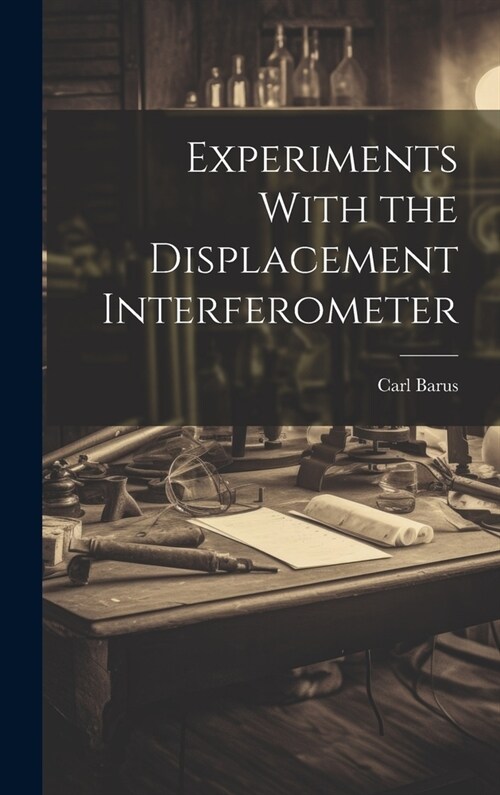 Experiments With the Displacement Interferometer (Hardcover)