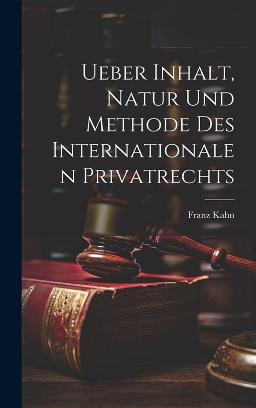 Ueber Inhalt, Natur Und Methode Des Internationalen Privatrechts (Hardcover)