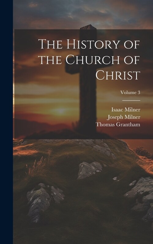 The History of the Church of Christ; Volume 3 (Hardcover)