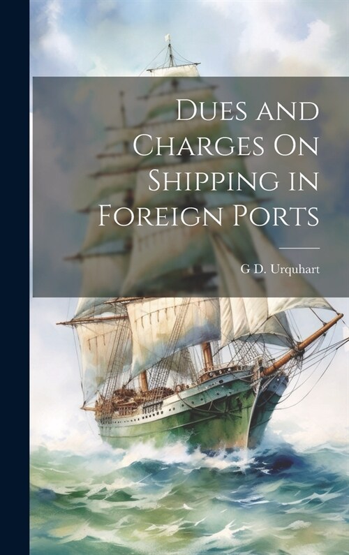 Dues and Charges On Shipping in Foreign Ports (Hardcover)