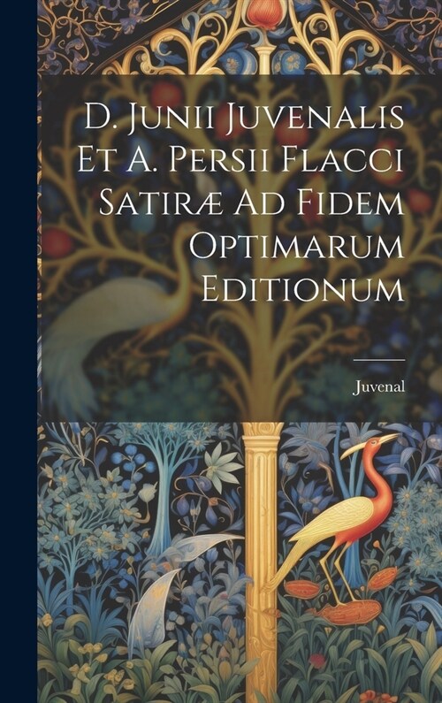 D. Junii Juvenalis Et A. Persii Flacci Satir?Ad Fidem Optimarum Editionum (Hardcover)