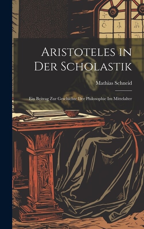 Aristoteles in Der Scholastik: Ein Beitrag Zur Geschichte Der Philosophie Im Mittelalter (Hardcover)