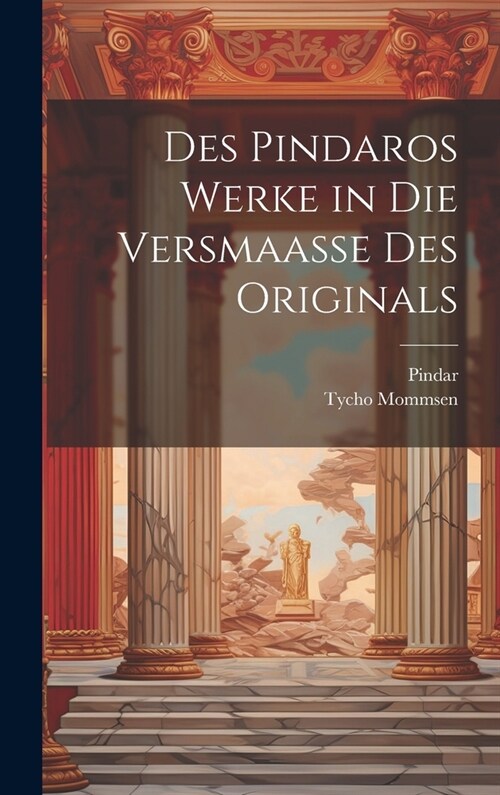 Des Pindaros Werke in Die Versmaasse Des Originals (Hardcover)