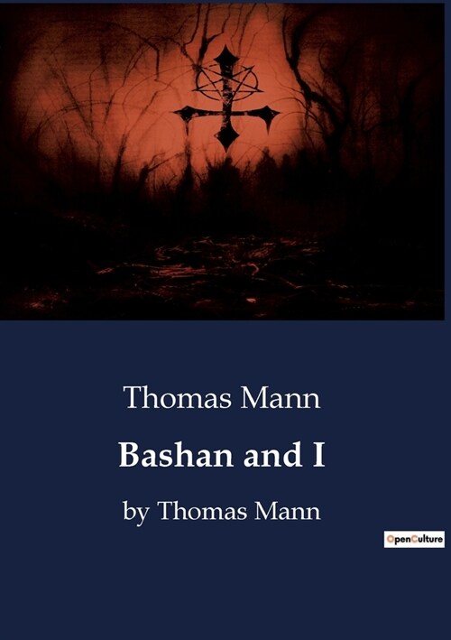 Bashan and I: by Thomas Mann (Paperback)