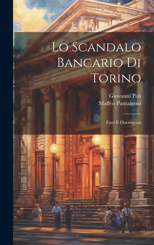 Lo Scandalo Bancario Di Torino: Fatti E Documenti (Hardcover)