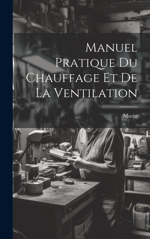 Manuel Pratique Du Chauffage Et De La Ventilation (Hardcover)