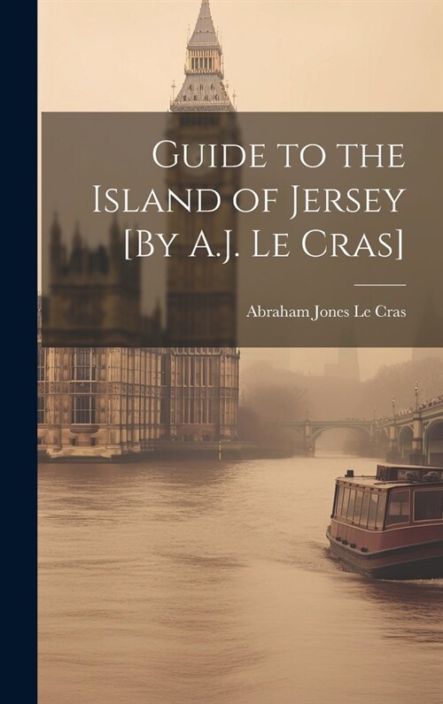 Guide to the Island of Jersey [By A.J. Le Cras] (Hardcover)