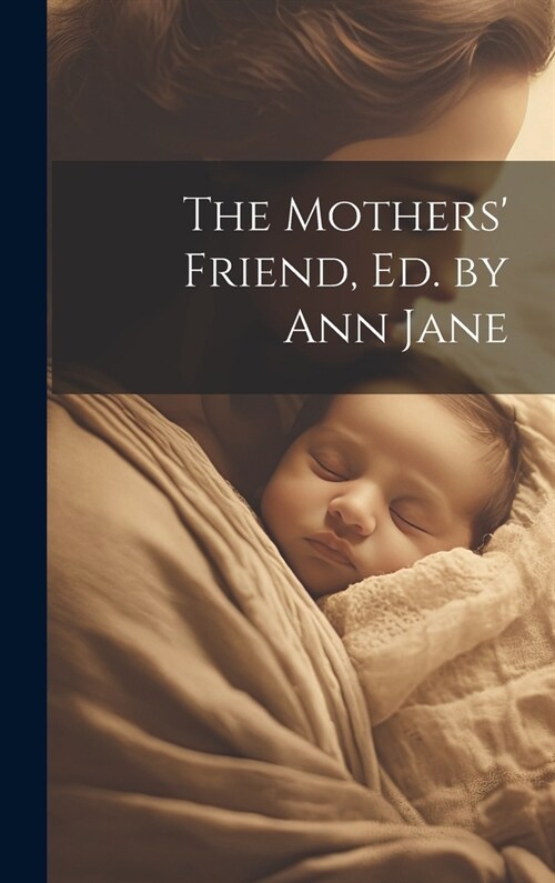 The Mothers Friend, Ed. by Ann Jane (Hardcover)