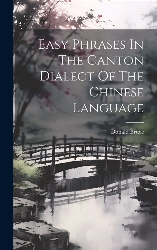 Easy Phrases In The Canton Dialect Of The Chinese Language (Hardcover)