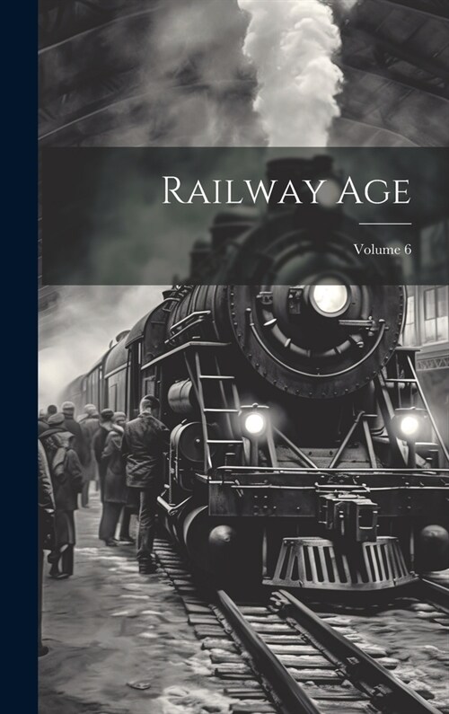 Railway Age; Volume 6 (Hardcover)