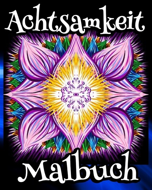 Achtsamkeit Malbuch: Anti-Stress-Kunst-Entspannungstherapie f? Erwachsene mit Blumen, B?men (Paperback)