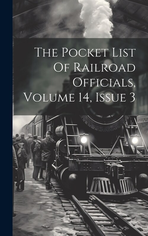 The Pocket List Of Railroad Officials, Volume 14, Issue 3 (Hardcover)