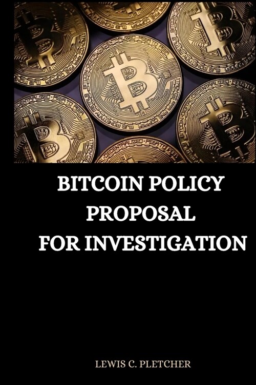 Bitcoin Policy Proposal for Investigation (Paperback)