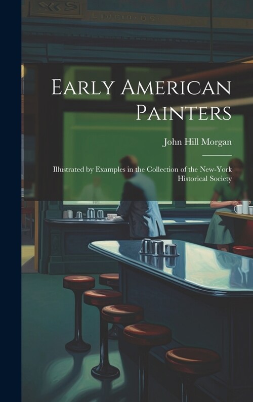 Early American Painters: Illustrated by Examples in the Collection of the New-York Historical Society (Hardcover)